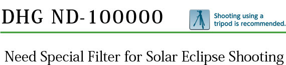 DHG ND-100000 Need Special Filter for Solor Ecripse Shooting