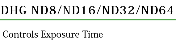 DHG ND8/ND16/ND32/ND64 Controls Exposure Time